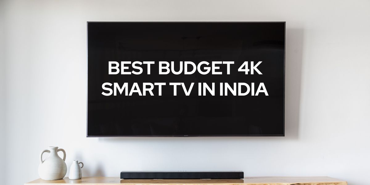 Best 4K TVs in India on a Budget (2024)